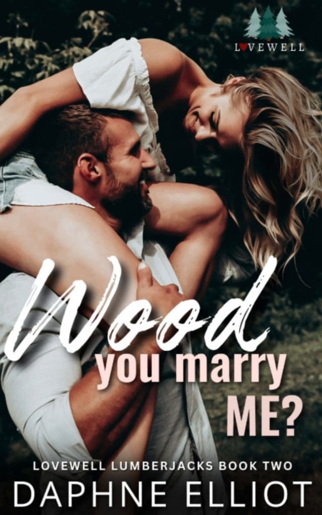 Wood You Marry Me? - Lovewell Lumberjacks Book Two - Daphne Elliot